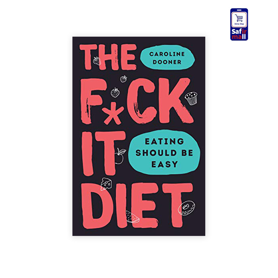 رمان انگلیسی The F*ck It Diet: Eating Should Be Easy